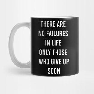 There Are No Failures In Life Only Those Who Give Up Soon Mug